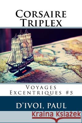 Corsaire Triplex: Voyages Excentriques #5 D'Ivoi Paul Sir Angels 9781548164003 Createspace Independent Publishing Platform - książka