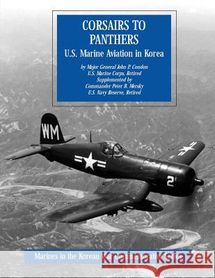 Corsairs to Panthers: U.S. Marine Aviation in Korea Usmc (Ret ). Major General John Condon U. S. Navy Reserve (Ret ). Comma Mersky 9781499550740 Createspace - książka