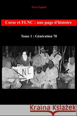 Corse et FLNC: Une page d'histoire -Tome 1: Génération 70 Poggioli, Pierre 9782954314884 Afnil - książka