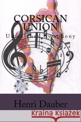 Corsican Union: Unfinished Symphony Henri Dauber 9781547041619 Createspace Independent Publishing Platform - książka