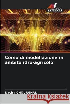 Corso di modellazione in ambito idro-agricolo Nacira Chourghal   9786205986257 Edizioni Sapienza - książka