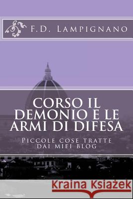 Corso il Demonio e le Armi di Difesa: Piccole cose tratte dai miei blog D'Angelo Lampignano, Francesco 9781493635337 Createspace - książka