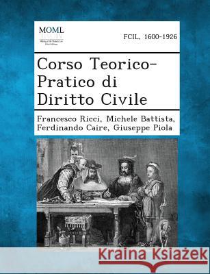 Corso Teorico-Pratico Di Diritto Civile Francesco Ricci, Michele Battista, Ferdinando Caire 9781287361121 Gale, Making of Modern Law - książka