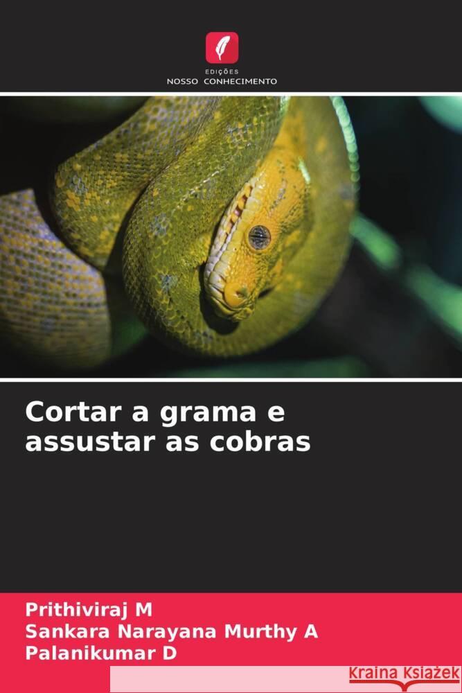 Cortar a grama e assustar as cobras M, Prithiviraj, A, Sankara Narayana Murthy, D, Palanikumar 9786204892801 Edições Nosso Conhecimento - książka