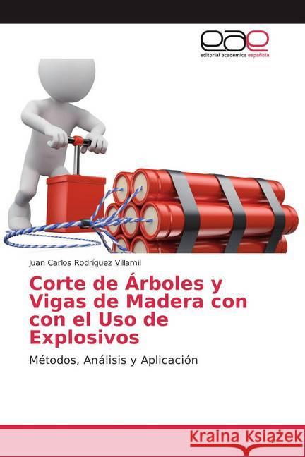 Corte de Árboles y Vigas de Madera con con el Uso de Explosivos : Métodos, Análisis y Aplicación Rodríguez Villamil, Juan Carlos 9786139409853 Editorial Académica Española - książka