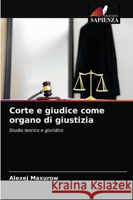 Corte e giudice come organo di giustizia Alexej Maxurow 9786203385151 Edizioni Sapienza - książka