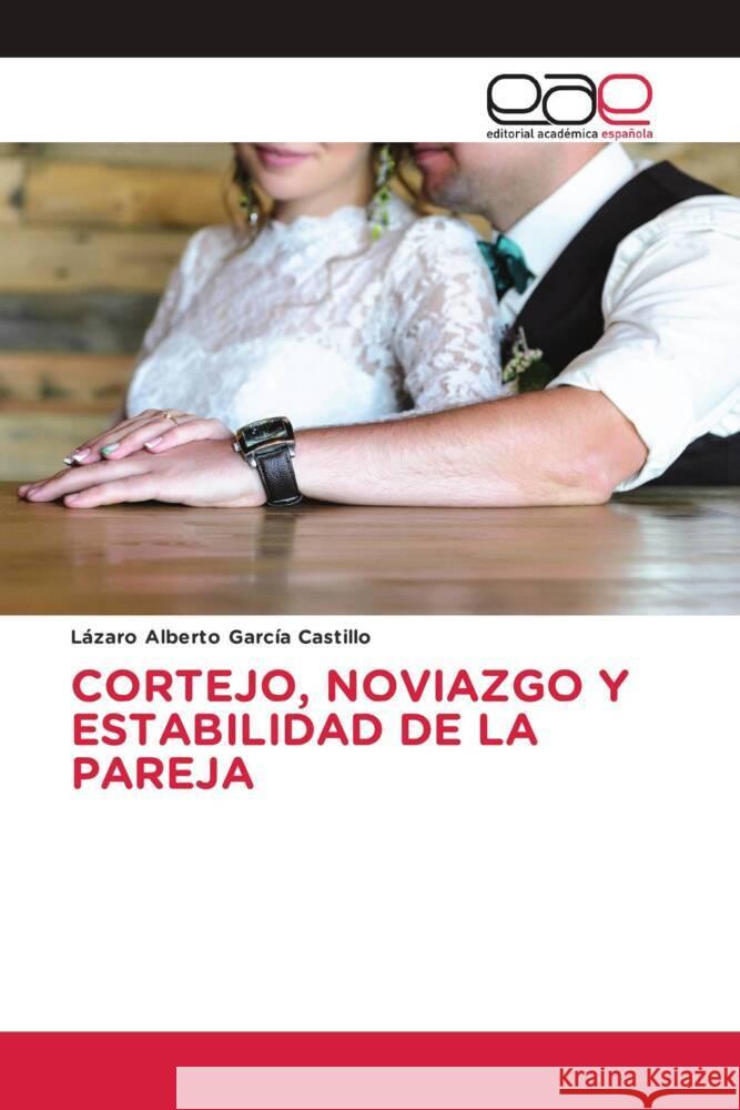 CORTEJO, NOVIAZGO Y ESTABILIDAD DE LA PAREJA García Castillo, Lázaro Alberto 9786202142823 Editorial Académica Española - książka