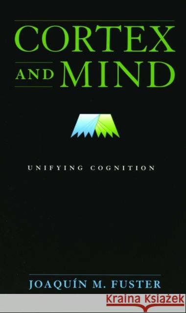 Cortex and Mind: Unifying Cognition Fuster, Joaquin M. 9780195300840 Oxford University Press - książka