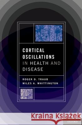 Cortical Oscillations in Health and Disease Roger D. Traub Miles, PhD Whittington 9780195342796 Oxford University Press, USA - książka