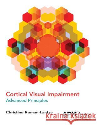 Cortical Visual Impairment Advanced Principles Christine Roman-Lantzy 9781616480073 American Printing House for the Blind - książka