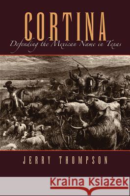 Cortina: Defending the Mexican Name in Texas Thompson, Jerry 9781623490621 Texas A&M University Press - książka