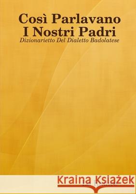 Così Parlavano I Nostri Padri: Dizionarietto Del Dialetto Badolatese Radice, La 9780244848415 Lulu.com - książka