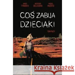 Coś zabija dzieciaki T.5 TYNION JAMES, DELLEDERA WERTHER, MUERTO MIQUEL 9788382304909 NONSTOPCOMICS - książka