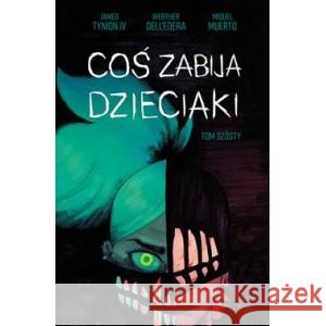 Coś zabija dzieciaki Tom 6 TYNION JAMES, DELLEDERA WERTHER, MUERTO MIQUEL 9788382306903 NONSTOPCOMICS - książka