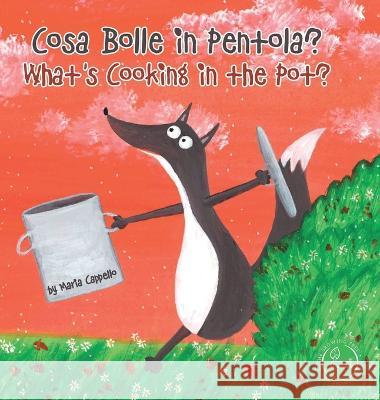 Cosa Bolle in Pentola? - What\'s Cooking in the Pot?: a bilingual tale written and illustrated by Maria Cappello Maria Cappello 9781955680134 Growing Tree Publishing Corporation - książka
