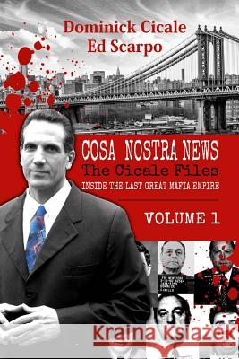 Cosa Nostra News: The Cicale Files, Vol. 1: Inside the Last Great Mafia Empire Ed Scarpo Dominick Cicale 9781503271104 Createspace - książka