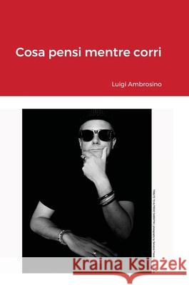 Cosa pensi mentre corri? Luigi Ambrosino 9781667141831 Lulu.com - książka