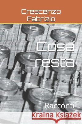 Cosa resta: Racconti Crescenzo Fabrizio   9798439056699 Independently Published - książka