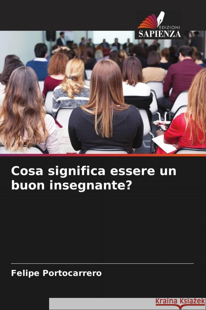 Cosa significa essere un buon insegnante? Portocarrero, Felipe 9786204875729 Edizioni Sapienza - książka