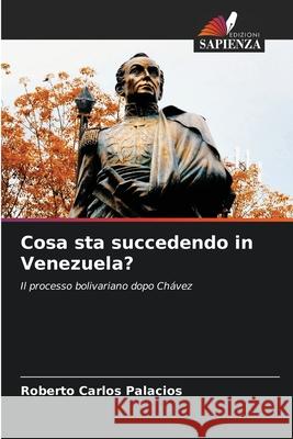 Cosa sta succedendo in Venezuela? Palacios, Roberto Carlos 9786208764654 Edizioni Sapienza - książka