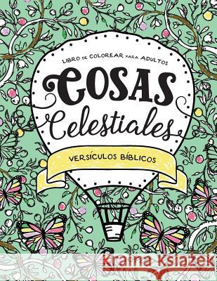 Cosas Celestiales: Libro de Colorear para Adultos - Versiculos Biblicos Danson, Darcy 9781535438964 Createspace Independent Publishing Platform - książka