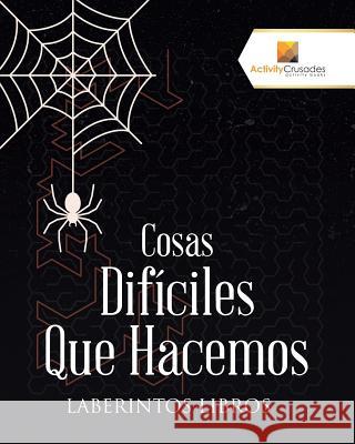 Cosas Difíciles Que Hacemos: Laberintos Libros Activity Crusades 9780228220732 Activity Crusades - książka