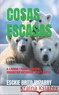 Cosas Escasas: 8 +1 Poemas Y Poesias,, Canticos Democraticos Motivadores de Paz Y Amistad Esckie Brito Esckie Brito Kdp Amazon Und 9781080841943 Independently Published - książka