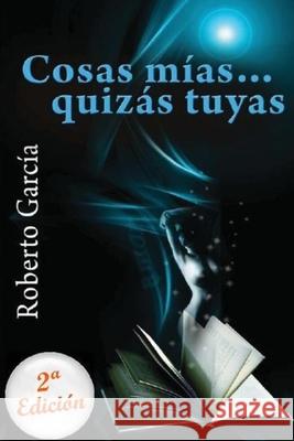 Cosas mias... quizas tuyas Roberto García Cabrera 9781482721461 Createspace Independent Publishing Platform - książka