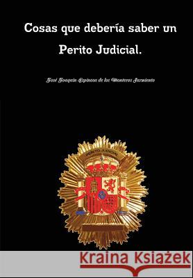 Cosas Que Deberia Saber Un Perito Judicial. Cosas Que Deberia Saber Todo Perito Judicial. Jose Joaquin Espinosa de los Monteros Sarmiento 9781471725524 Lulu Press Inc - książka