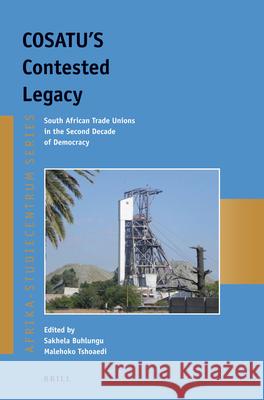 COSATU'S Contested Legacy: South African Trade Unions in the Second Decade of Democracy Sakhela Buhlungu, Malehoko Tshoaedi 9789004251397 Brill - książka