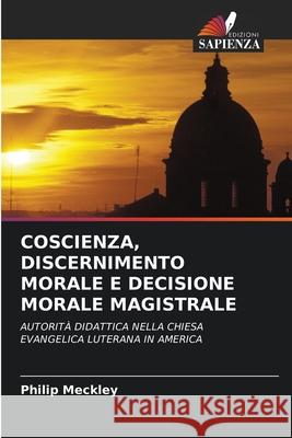 Coscienza, Discernimento Morale E Decisione Morale Magistrale Philip Meckley 9786203170283 Edizioni Sapienza - książka