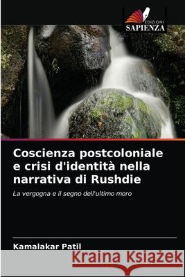 Coscienza postcoloniale e crisi d'identità nella narrativa di Rushdie Patil, Kamalakar 9786204048086 Edizioni Sapienza - książka