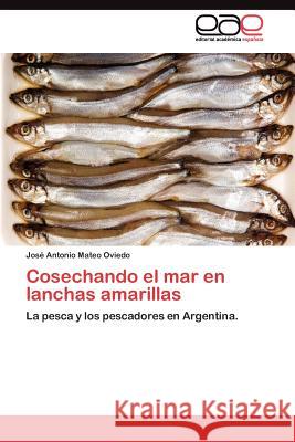 Cosechando el mar en lanchas amarillas Mateo Oviedo José Antonio 9783845487212 Editorial Acad Mica Espa Ola - książka