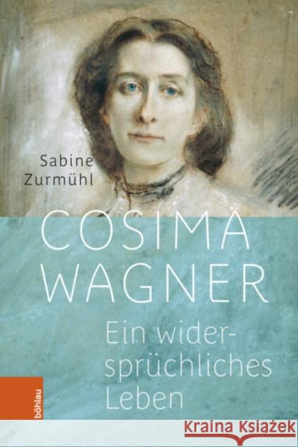 Cosima Wagner: Ein widerspruchliches Leben Sabine Zurmuhl 9783205215011 Bohlau Verlag - książka