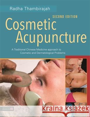 Cosmetic Acupuncture, Second Edition: A Traditional Chinese Medicine Approach to Cosmetic and Dermatological Problems Radha Thambirajah 9781787756366 Jessica Kingsley Publishers - książka