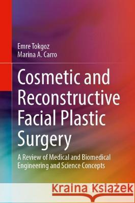 Cosmetic and Reconstructive Facial Plastic Surgery: A Review of Medical and Biomedical Engineering and Science Concepts Emre Tokgoz Marina A. Carro Hassan Musafer 9783031311673 Springer - książka