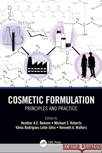 Cosmetic Formulation: Principles and Practice Heather A. E. Benson Michael S. Roberts Vania Rodrigues Leite-Silva 9781482235395 CRC Press - książka