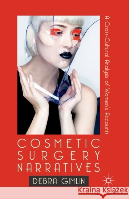 Cosmetic Surgery Narratives: A Cross-Cultural Analysis of Women's Accounts Gimlin, Debra 9781349368044 Palgrave Macmillan - książka