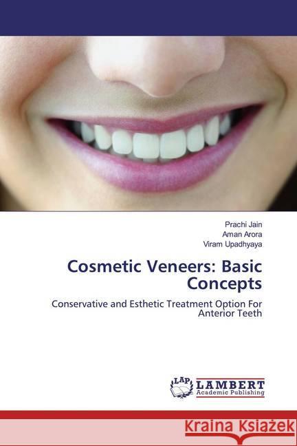 Cosmetic Veneers: Basic Concepts : Conservative and Esthetic Treatment Option For Anterior Teeth Jain, Prachi; Arora, Aman; Upadhyaya, Viram 9783659960352 LAP Lambert Academic Publishing - książka