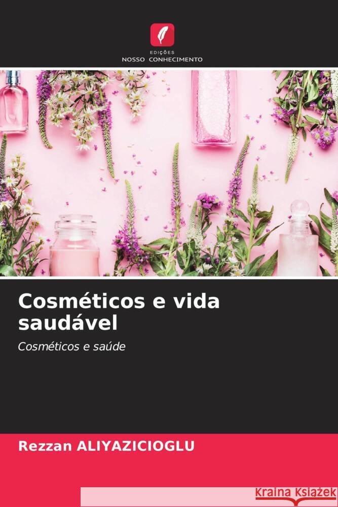 Cosméticos e vida saudável ALIYAZICIOGLU, Rezzan 9786208187569 Edições Nosso Conhecimento - książka