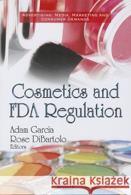 Cosmetics & FDA Regulation Adam Garcia, Rose DiBartolo 9781622578924 Nova Science Publishers Inc - książka