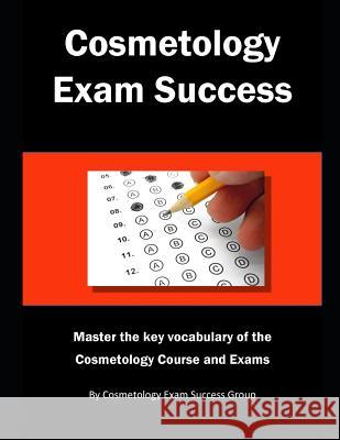 Cosmetology Exam Success: Master the key vocabulary of the Cosmetology Course and Exams Group, Cosmetology Exam Success 9781790175734 Independently Published - książka
