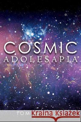 Cosmic Adolesapia Tom Hiramatz 9781548900984 Createspace Independent Publishing Platform - książka