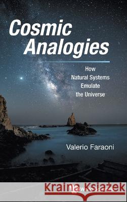 Cosmic Analogies: How Natural Systems Emulate the Universe Faraoni, Valerio 9781800613423 World Scientific (RJ) - książka