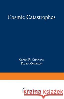 Cosmic Catastrophes Clark R. Chapman C. P. Chapman D. Morrison 9780306431630 Springer - książka