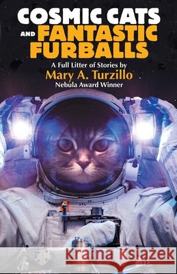 Cosmic Cats & Fantastic Furballs: Fantasy and Science Fiction Stories with Cats Mary A. Turzillo 9781680572797 Wordfire Press - książka