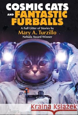 Cosmic Cats & Fantastic Furballs: Fantasy and Science Fiction Stories with Cats Mary A. Turzillo 9781680572810 Wordfire Press - książka
