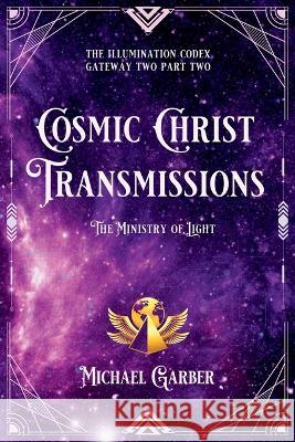 Cosmic Christ Transmissions: The Ministry of Light Michael Garber 9781959561071 New Earth Ascending - książka