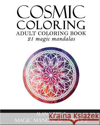 Cosmic Coloring: Adult Coloring Book: Magic Mandalas Series 2 Alan Kiddle 9781516968152 Createspace - książka