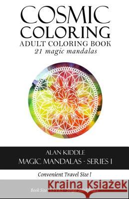 Cosmic Coloring Magic Mandalas Series 1: Travel Series Alan Kiddle 9781523867097 Createspace Independent Publishing Platform - książka